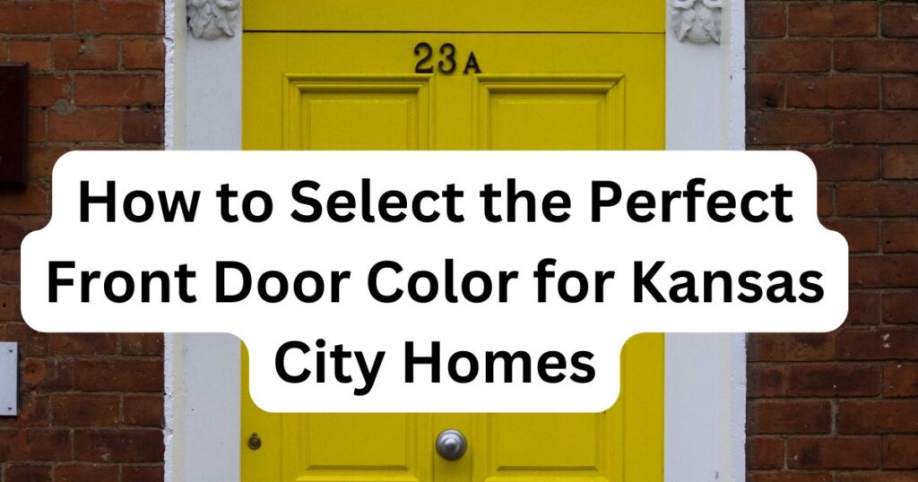 How to Select the Perfect Front Door Color for Kansas City Homes