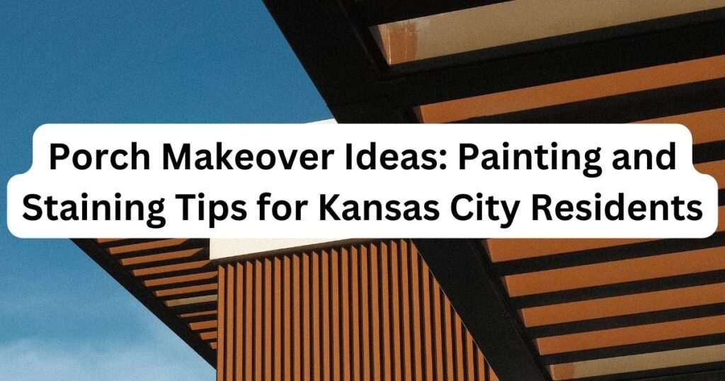 portch brown with caption -Porch Makeover Ideas Painting and Staining Tips for Kansas City Residents