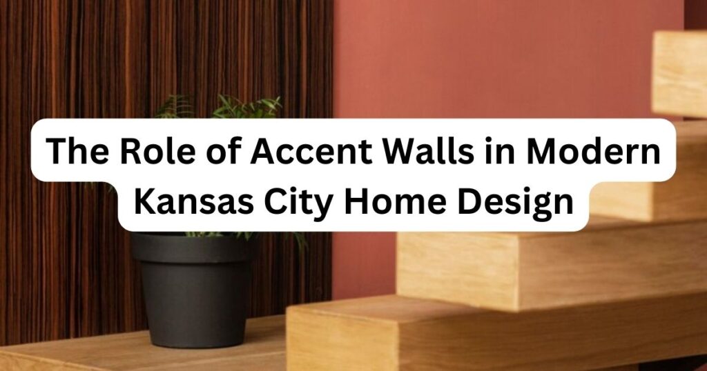 walls with caption The Role of Accent Walls in Modern Kansas City Home Design
