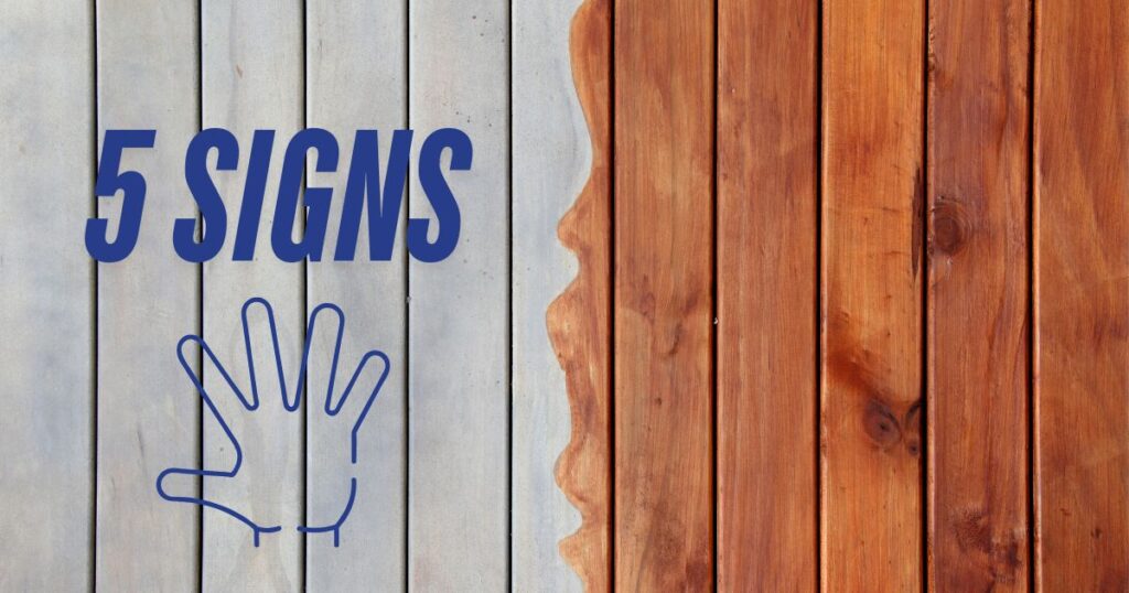 wood transitioning from weathered to freshly stained with a caption 5 signs